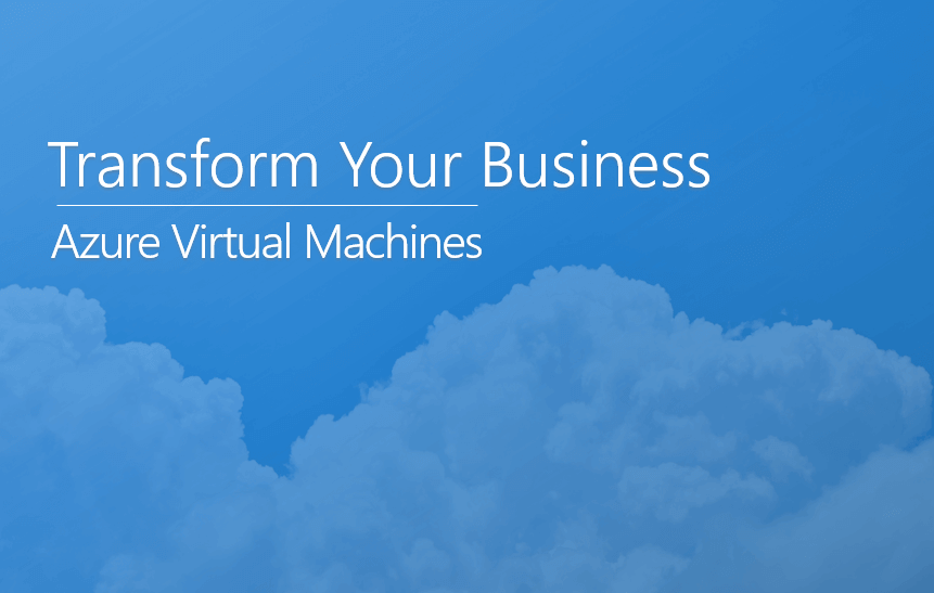 Transform your business with Azure Virtual Machines