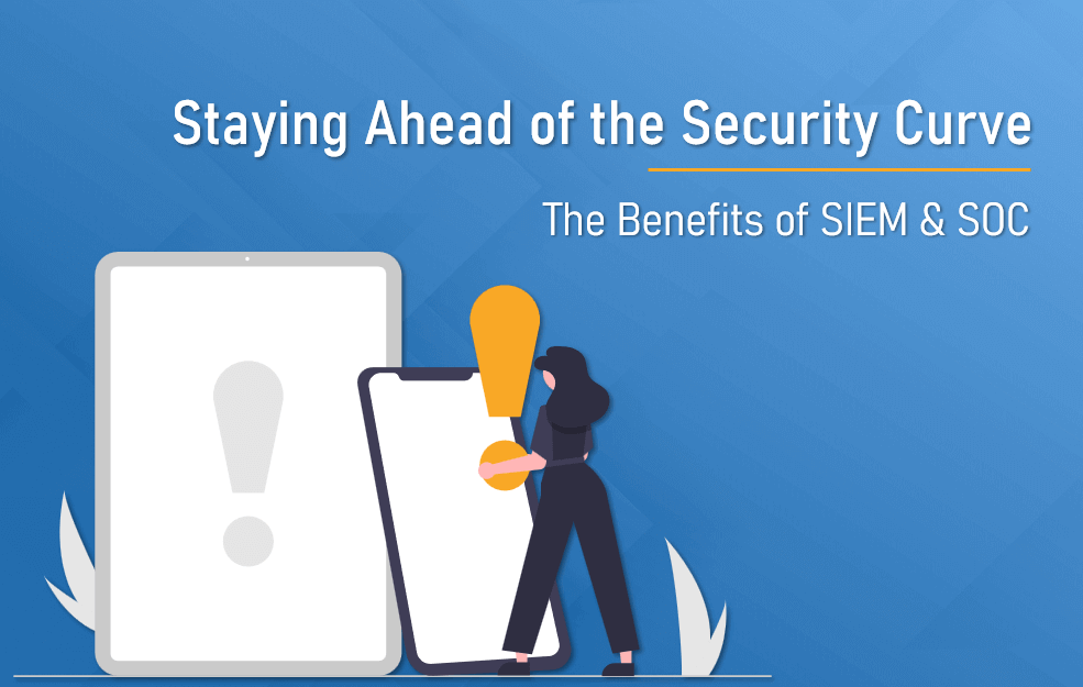 The benefits of SIEM and SOC security
